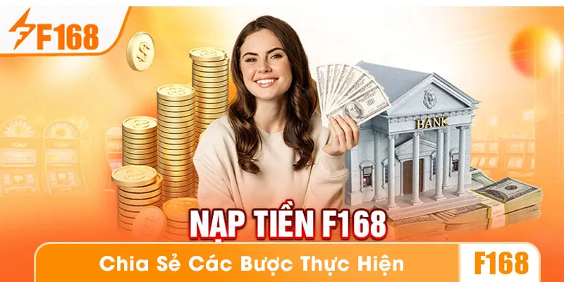 Chi tiết từng bước thực hiện nạp tiền tại nhà cái F168