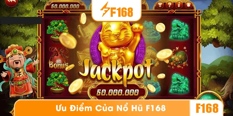 Nổ hũ F168 có nhiều ưu điểm vượt trội so với các nhà cái khác