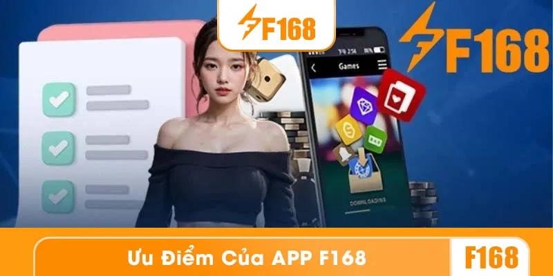 Ứng dụng F168 có nhiều ưu điểm nổi bật