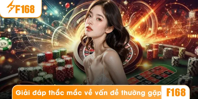 câu trả lời cho các vấn đề thường gặp tại F168